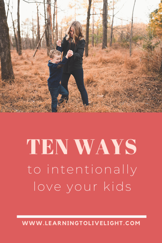 10 Ways to Intentionally Love Your Kids