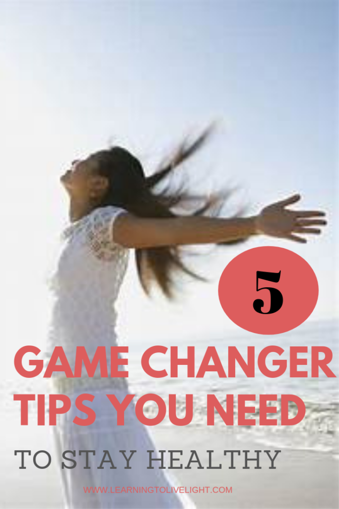 5 Game Changer Tips You Need to Stay Healthy