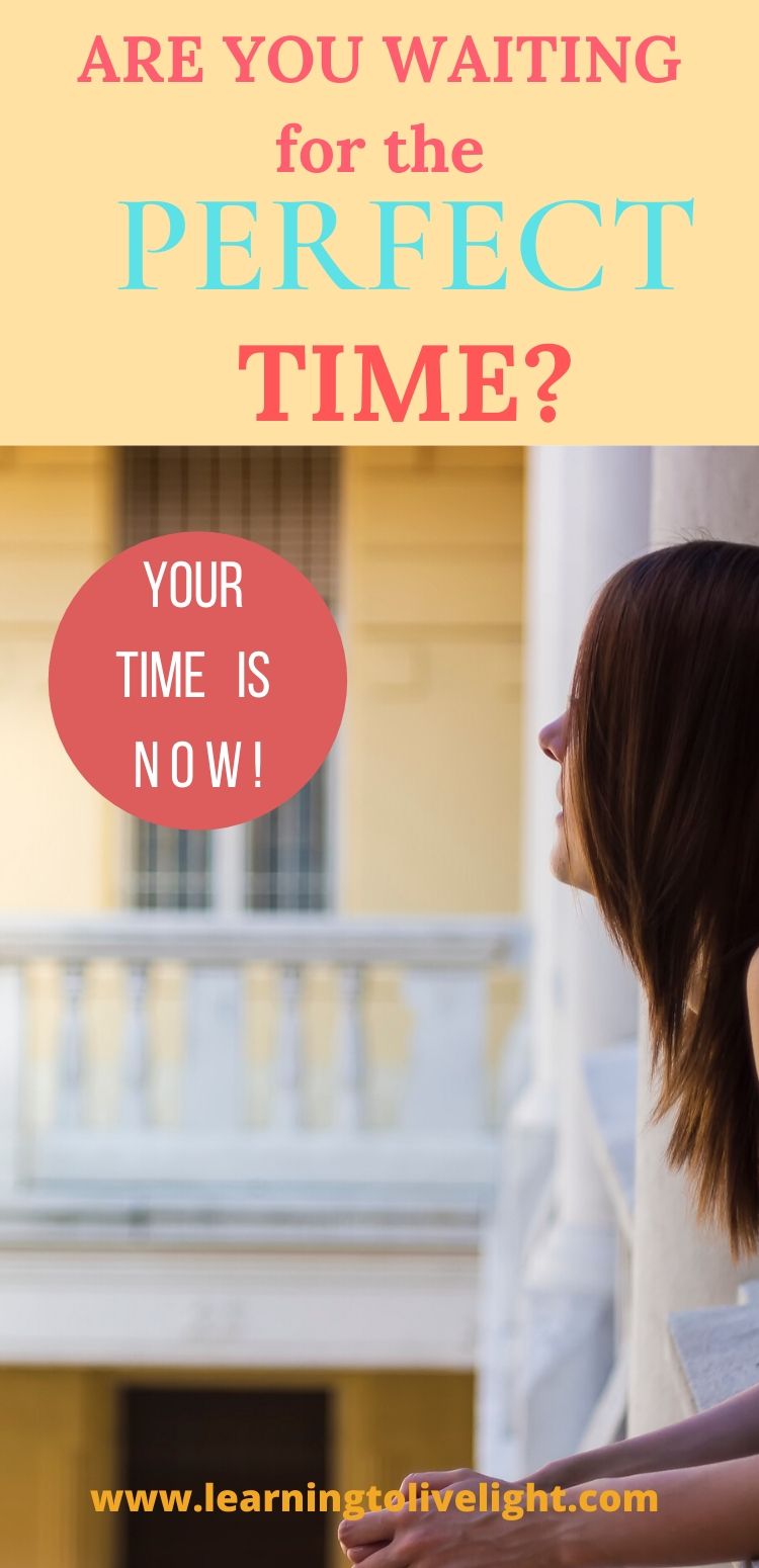 Are You Waiting For the Perfect TIme?