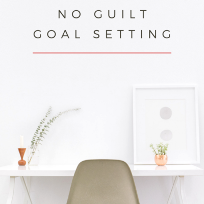 No Guilt Goal Setting is the Only Way to Set Goals!